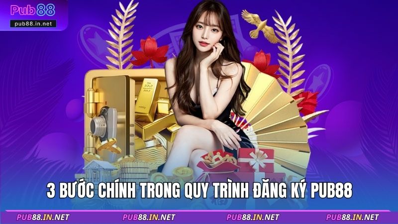3 bước chính trong quy trình đăng ký PUB88