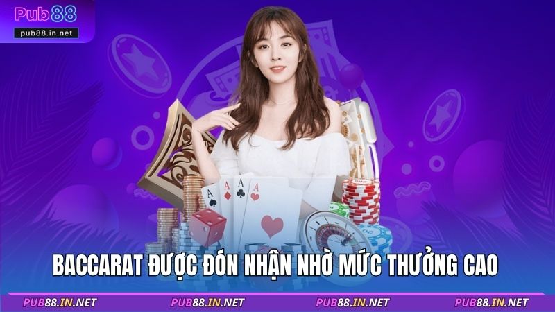 Baccarat được đón nhận nhờ mức thưởng cao 