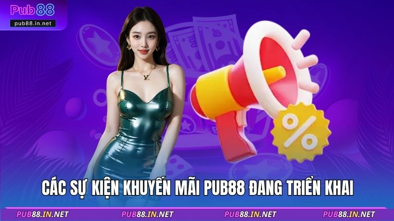 Các sự kiện khuyến mãi PUB88 đang triển khai