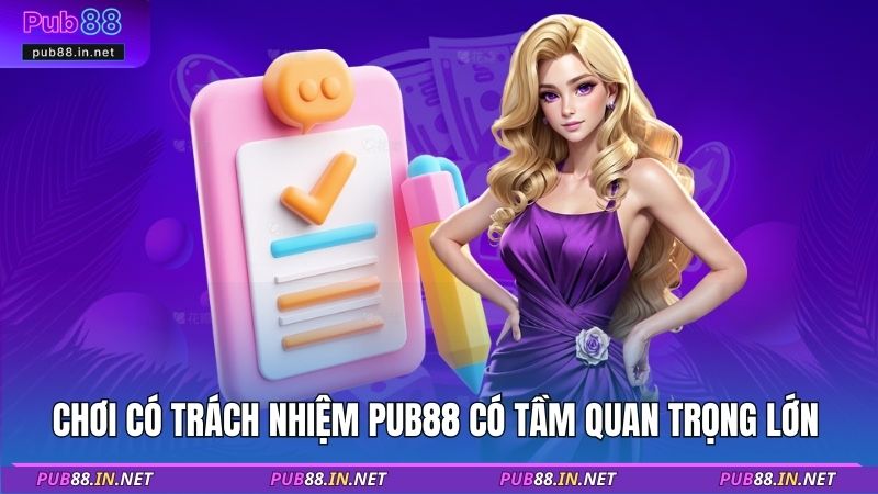 Chơi có trách nhiệm PUB88 có tầm quan trọng lớn 
