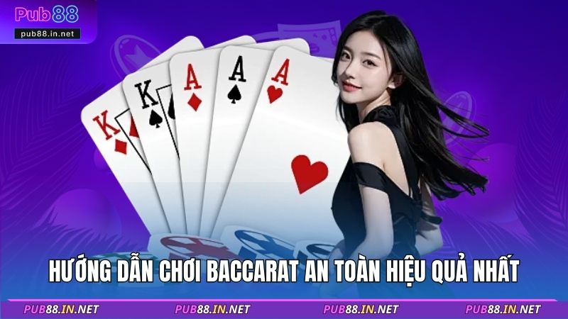 Hướng dẫn chơi Baccarat an toàn hiệu quả nhất