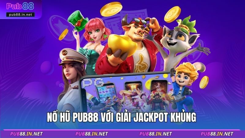 Nổ hũ PUB88 với giải Jackpot khủng