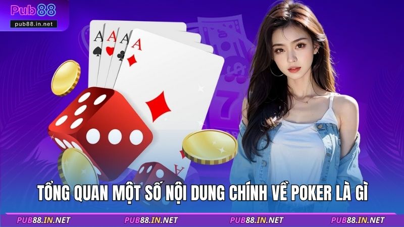 Tổng quan một số nội dung chính về Poker là gì